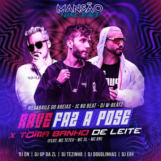 Rave Faz a Pose X Toma Banho de Leite (feat. MC Teteu, MC 3L, MC BN, DJ DN, DJ Ery, DJ Tezinho, DJ Douglinhas & GP DA ZL) - Mansão Funk Rave