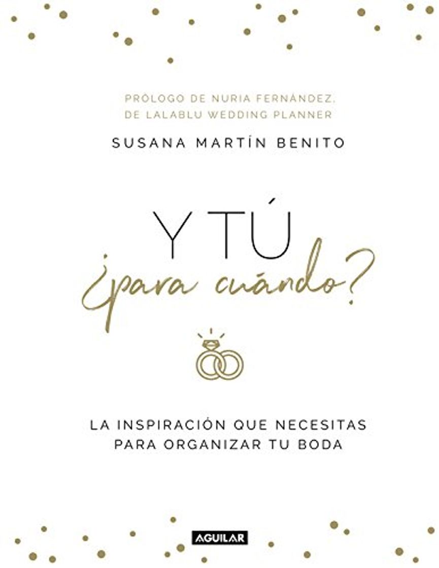 Libro Y tú ¿para cuándo?: La inspiración que necesitas para organizar tu boda