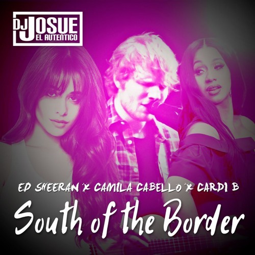 Canción South of the Border (feat. Camila Cabello & Cardi B)