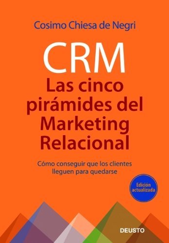 Libro CRM: Las 5 pirámides del marketing relacional: Cómo conseguir que los clientes