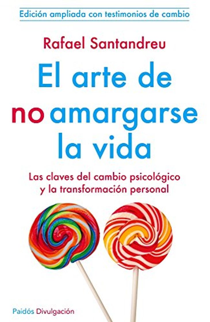 Book El arte de no amargarse la vida: Las claves del cambio psicólogico y la transformación personal .Edición ampliada con testimonios de cambio 