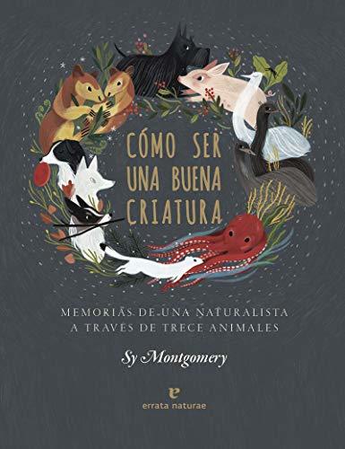 Libro Cómo ser una buena criatura: Memorias de una naturalista a través de