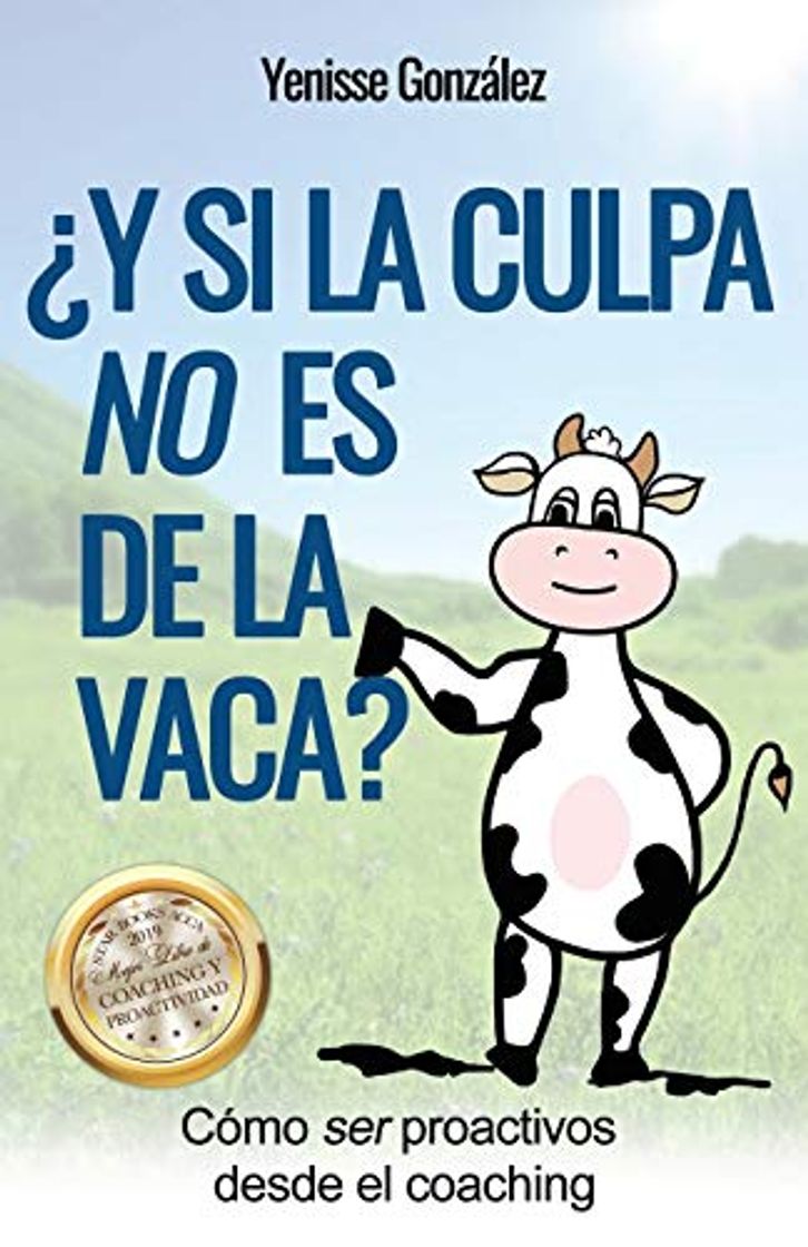 Libro ¿Y si la Culpa No es de la Vaca?: Cómo ser proactivos desde el coaching