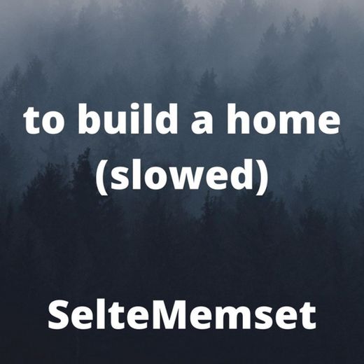 To Build a Home - Slowed
