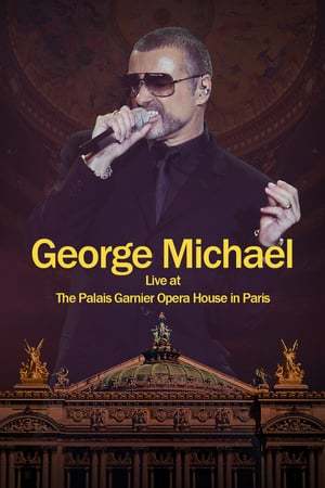 Movie George Michael: Live at The Palais Garnier Opera House in Paris