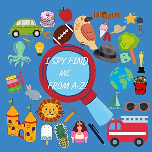 I Spy Find Me From A-Z: I Spy Everything with My Little