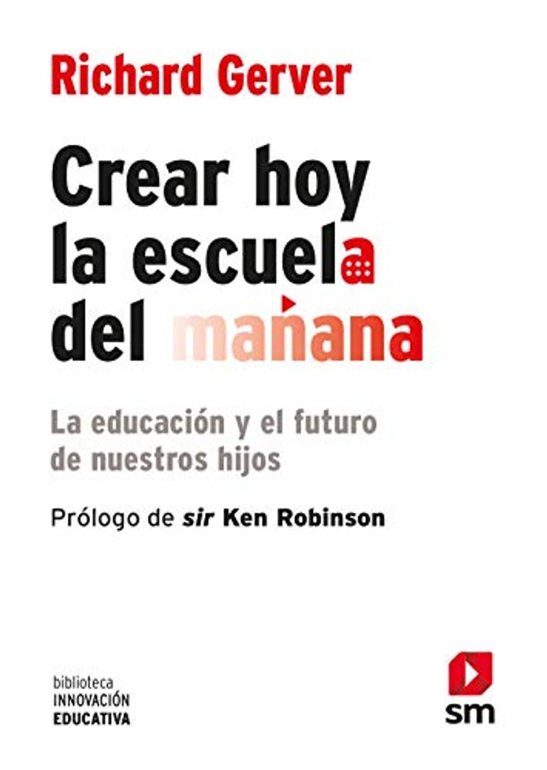 Libro Crear Hoy La Escuela De Mañana. La Educación Y El Futuro De