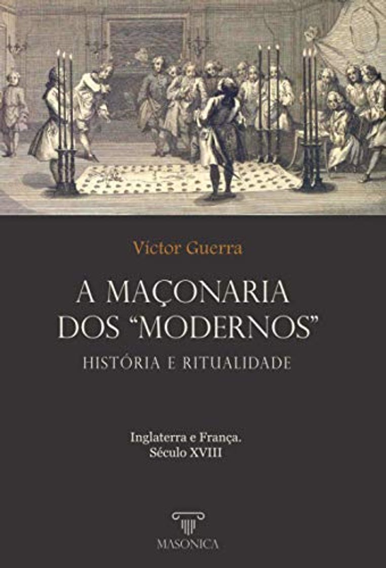 Book A maçonaria dos "Modernos": História e ritualidade: Inglaterra e França. Século XVIII: