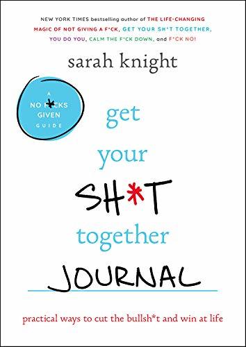 Libro Get Your Sh*t Together Journal: Practical Ways to Cut the Bullsh*t and