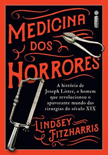 Medicina Dos Horrores: A História De Joseph Lister, O Homem Que Revolucionou