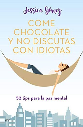 Come chocolate y no discutas con idiotas: #52 tips para la paz