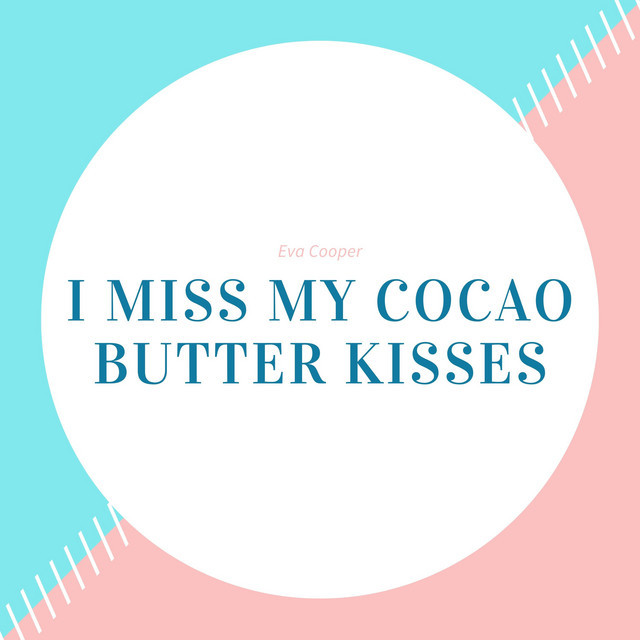 Canción I Miss My Cocao Butter Kisses