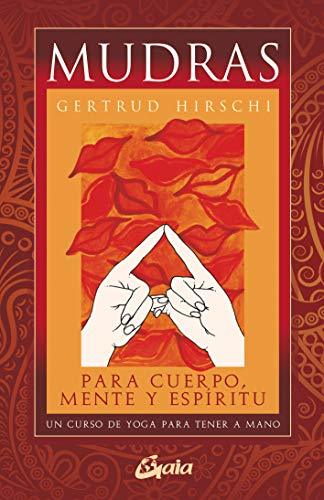 Libro Mudras para cuerpo, mente y espíritu: Un curso de yoga para tener