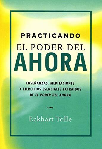 Book Practicando el poder del ahora: enseñanzas, meditaciones y ejercicios esenciales extraídos de