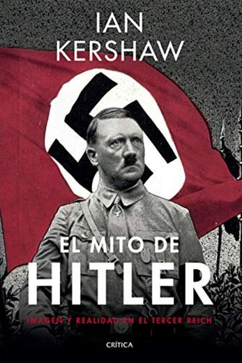 El mito de Hitler: Imagen y realidad en el Tercer Reich