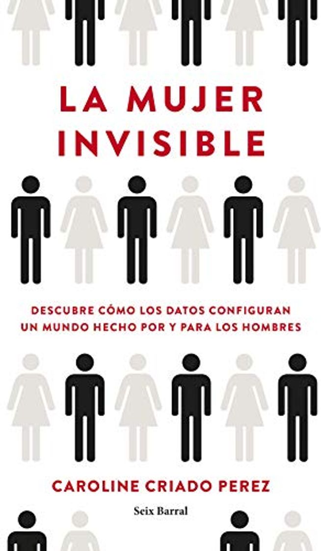 Libro La mujer invisible: Descubre cómo los datos configuran un mundo hecho por