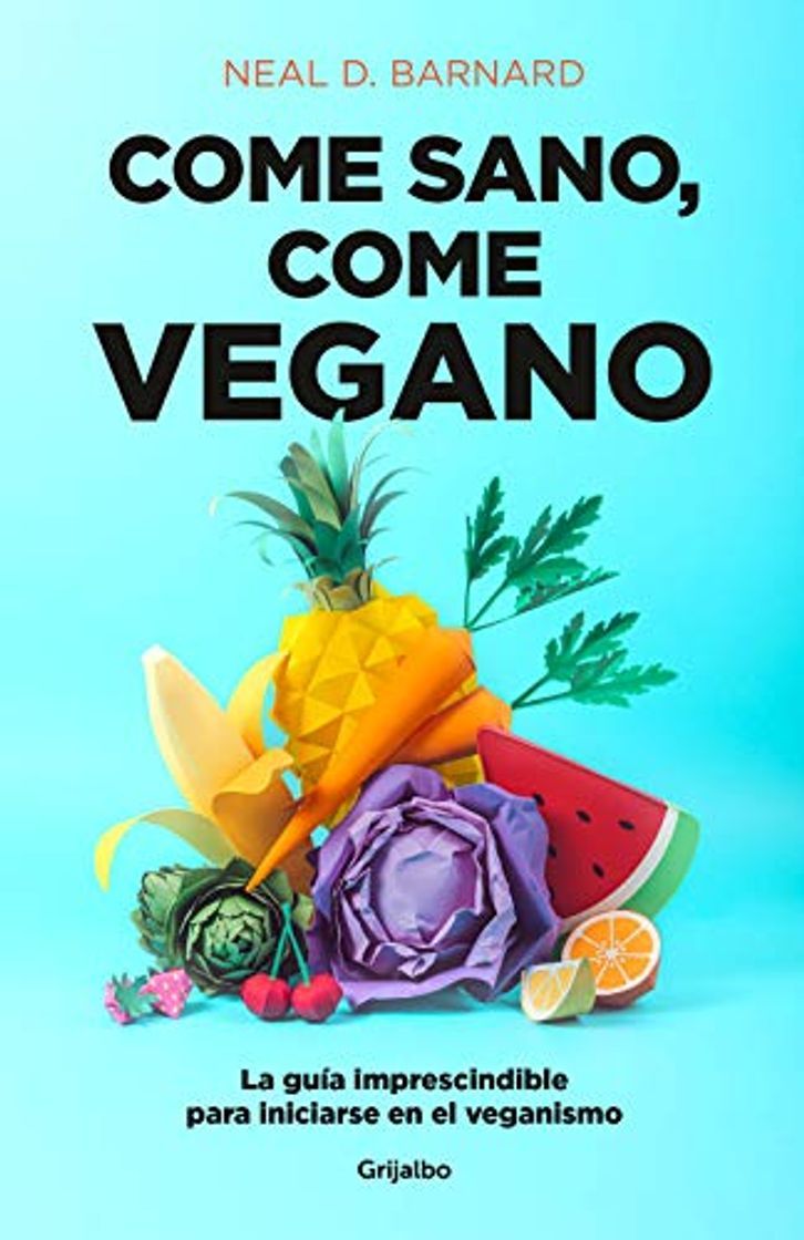 Libro Come sano, come vegano: La guía imprescindible para iniciarse en el veganismo