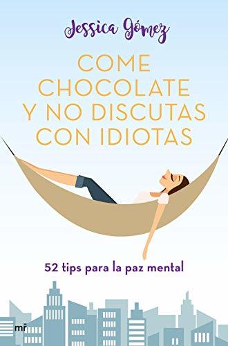 Libro Come chocolate y no discutas con idiotas: #52 tips para la paz