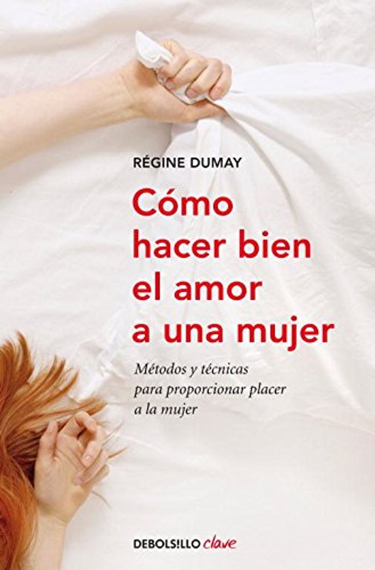 Libros Cómo hacer bien el amor a una mujer: Métodos y técnicas para