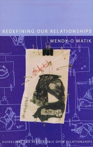 Redefining Our Relationships: Guidelines For Responsible Open Relationships by Wendy-O Matik