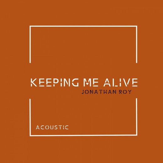 Keeping Me Alive - Acoustic
