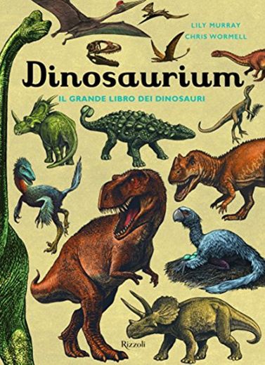 Dinosaurium. Il grande libro dei dinosauri