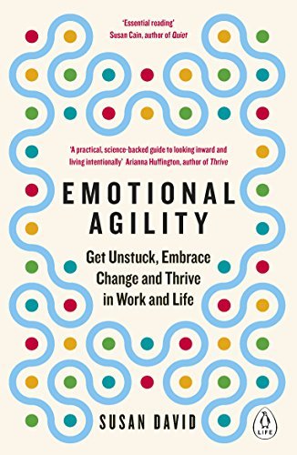 Book Emotional Agility: Get Unstuck, Embrace Change and Thrive in Work and Life