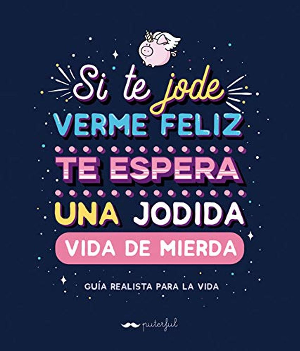 Libro Si te jode verme feliz te espera una jodida vida de mierda: