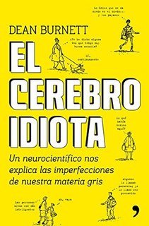 Libro El cerebro idiota: Un neurocientífico nos explica las imperfecciones de nuestra materia