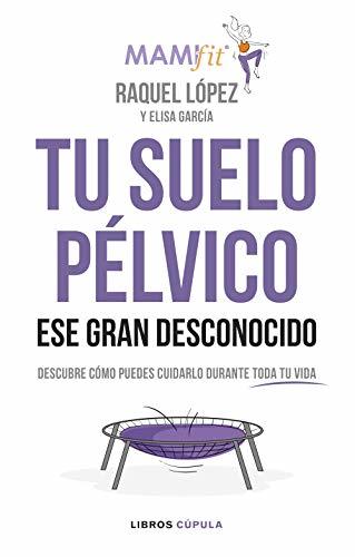 Libro Tu suelo pélvico, ese gran desconocido: Conócelo y descubre cómo puedes cuidarlo