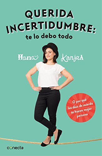 Libro Querida incertidumbre: te lo debo todo: Por qué los días de mierda