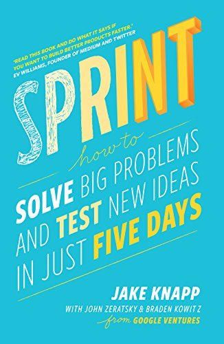 Sprint: How To Solve Big Problems and Test New Ideas in Just