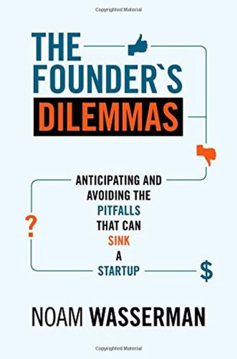 The Founder's Dilemmas: Anticipating and Avoiding the Pitfalls That Can Sink a