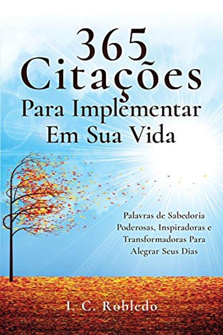 Libro 365 Citações Para Implementar Em Sua Vida: Palavras de Sabedoria Poderosas, Inspiradoras e Transformadoras Para Alegrar Seus Dias