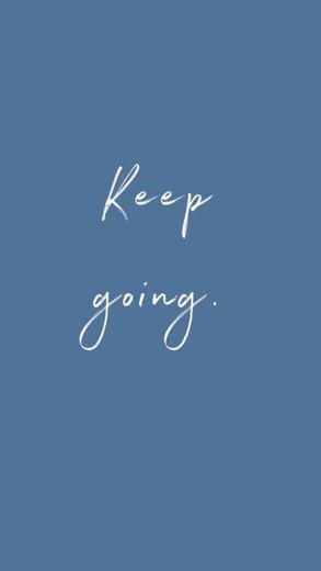 keep going