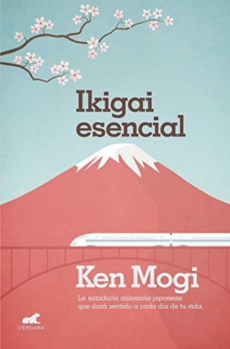 Ikigai esencial: La sabiduría milenaria japonesa que dará sentido a cada día