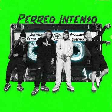 Canciones Perreo Intenso - Farruko, Ankhal, Guaynaa & Kevvo 