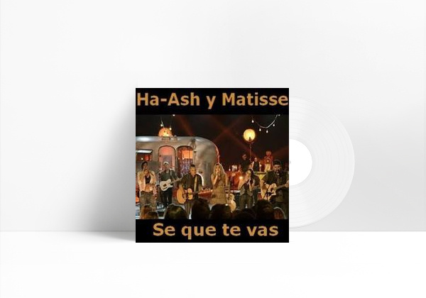 Música Sé Que Te Vas (feat. Matisse) - HA-ASH Primera Fila - Hecho Realidad [En Vivo]