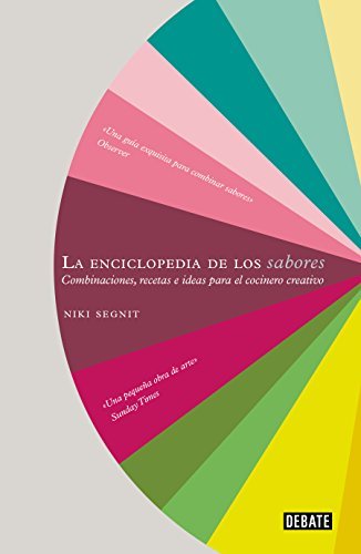 La enciclopedia de los sabores: Combinaciones, recetas e ideas para el cocinero