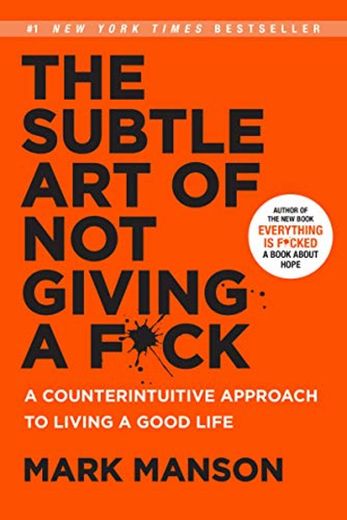 The Subtle Art of Not Giving a F*ck: A Counterintuitive Approach to