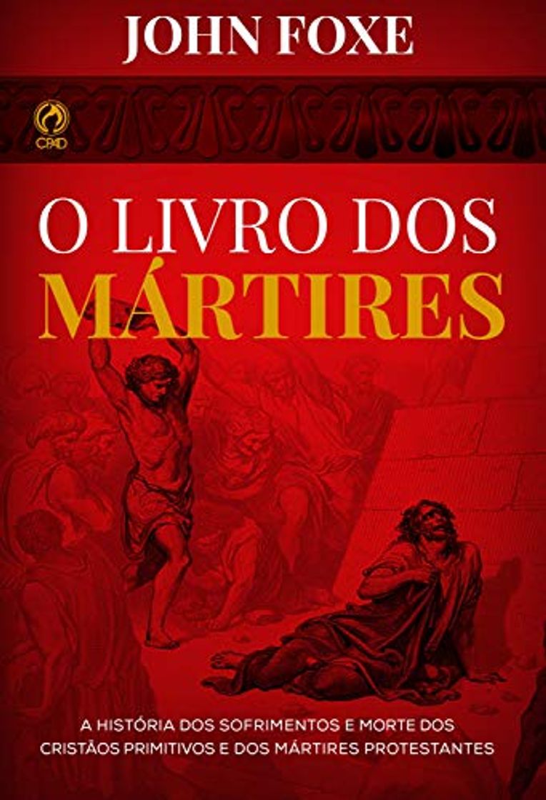 Book O Livro dos Mártires: A História dos Sofrimentos e Mortes dos Cristãos