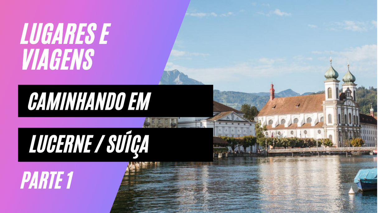 Moda LUGARES E PAISAGENS [Caminhando em LUCERNE / Suíça - PARTE 1