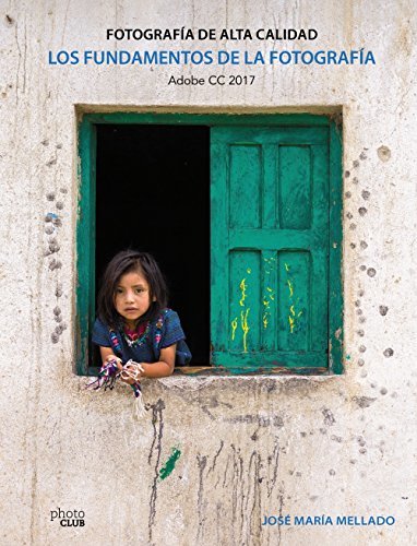 Libro Los fundamentos de la fotografía. Fotografía de Alta Calidad: Adobe CC 2017