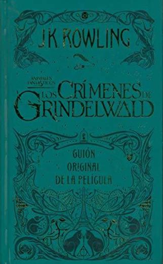 Los crimenes de Grindelwald: Guión original de la película II: Animales fantásticos