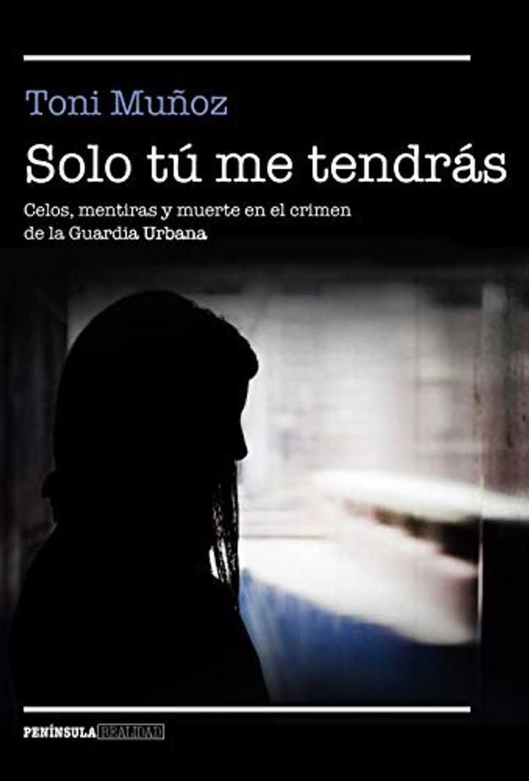 Book Solo tú me tendrás: Celos, mentiras y muerte en el crimen de