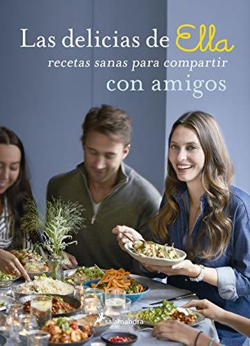 Libro LAS DELICIAS DE ELLA, RECETAS SANAS PARA DISFRUTAR CON TUS AMIGOS: Recetas
