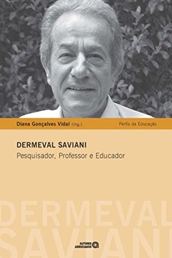 Dermeval Saviani: Pesquisador, Professor e Educador