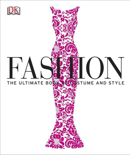 Fashion: The Ultimate Book Of Costume & Style