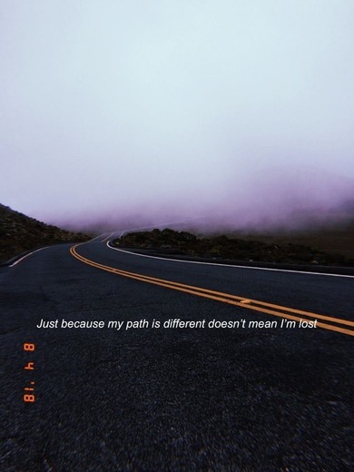 Just because my path is different doesn’t mean i’m lost