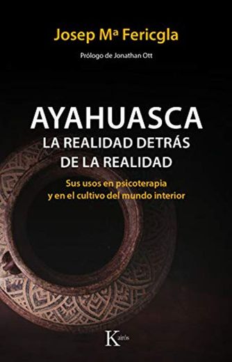 Ayahuasca, la realidad detrás de la realidad: Sus usos en psicoterapia y